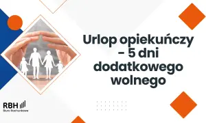 Dłonie chroniące rodzinę z papieru. Informacja o urlopie opiekuńczym – 5 dni dodatkowego wolnego.