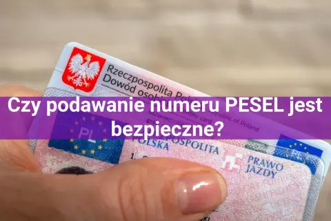 Dowód osobisty i prawo jazdy, a nad nimi pytanie: "Czy podawanie numeru PESEL jest bezpieczne?".