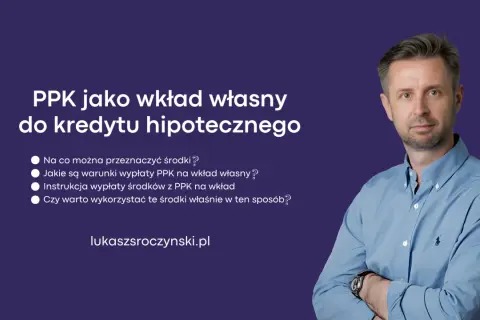 Jak wypłacić pieniądze z PPK na wkład własny do kredytu hipotecznego? Dowiedz się, jakie są warunki i czy warto.