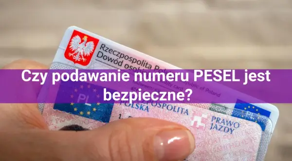 Dowód osobisty i prawo jazdy, a nad nimi pytanie: "Czy podawanie numeru PESEL jest bezpieczne?".