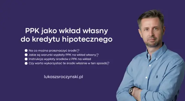 Jak wypłacić pieniądze z PPK na wkład własny do kredytu hipotecznego? Dowiedz się, jakie są warunki i czy warto.