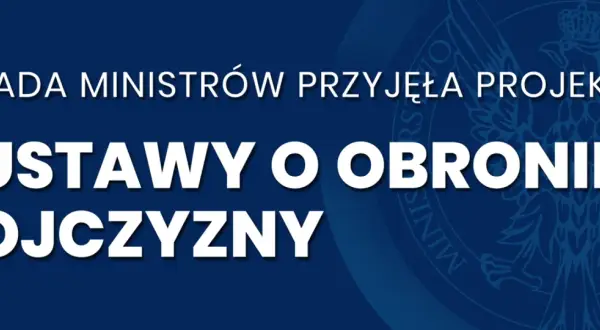 Rada Ministrów przyjęła projekt ustawy o obronie ojczyzny. Kluczowe założenia PIS dotyczące bezpieczeństwa państwa.