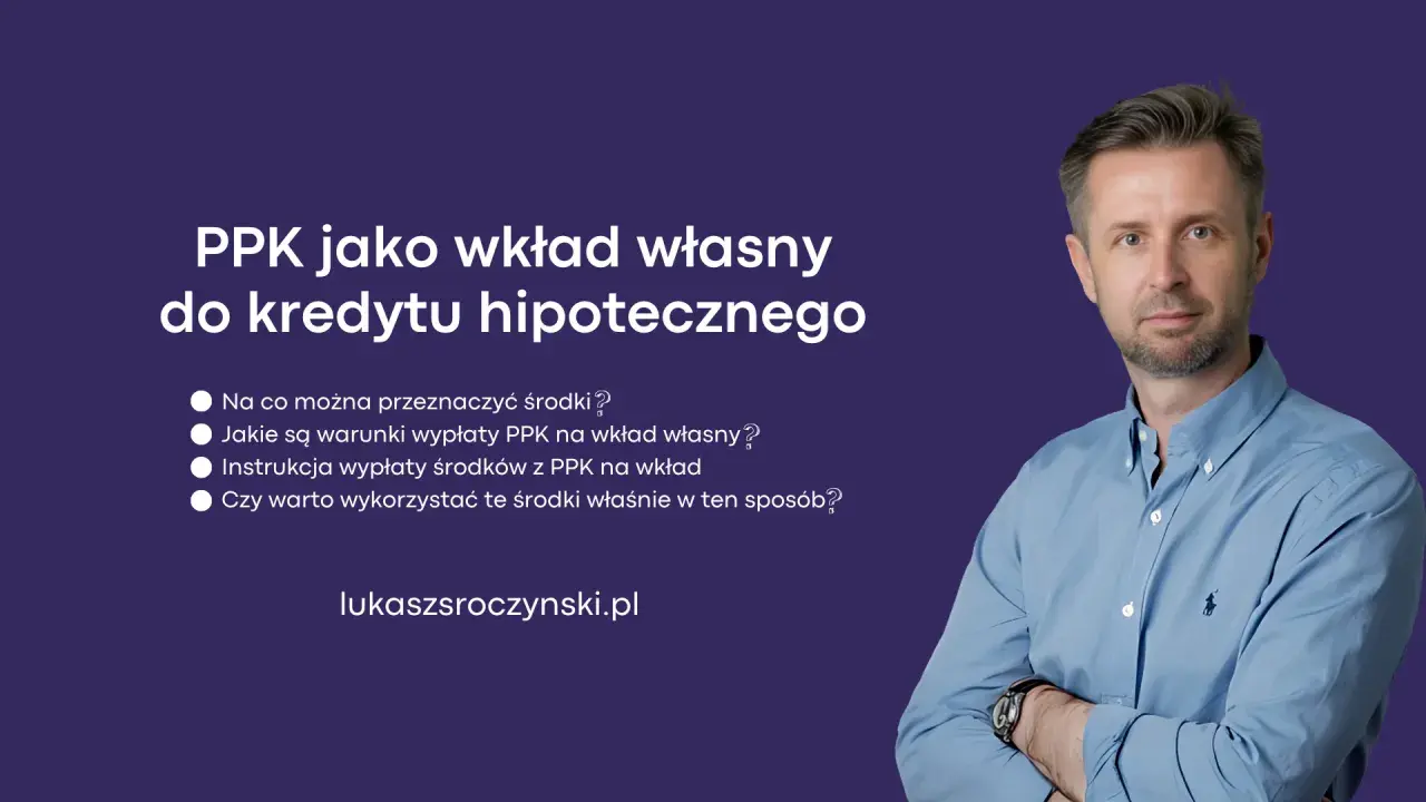 Jak wypłacić pieniądze z PPK na wkład własny do kredytu hipotecznego? Dowiedz się, jakie są warunki i czy warto.