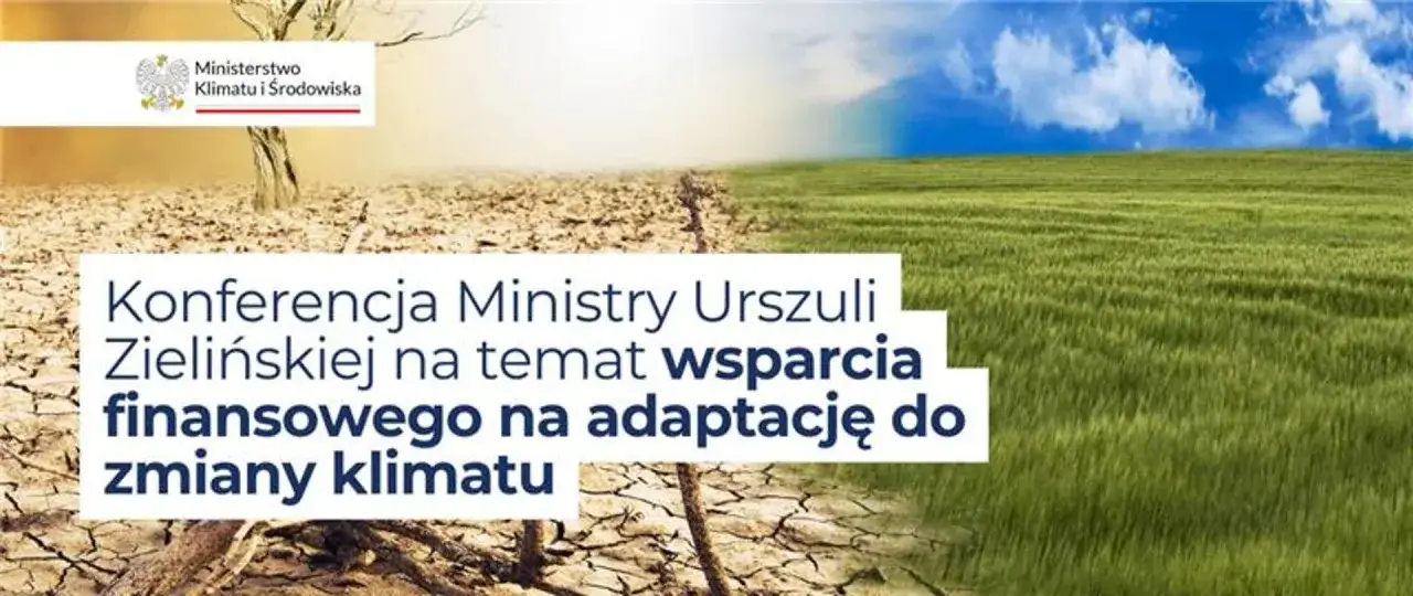 Ministerstwo Klimatu i Środowiska: Polska 2050 wyzwania adaptacji do zmiany klimatu. Konferencja o wsparciu finansowym.