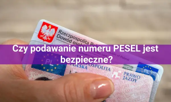 Dowód osobisty i prawo jazdy, a nad nimi pytanie: "Czy podawanie numeru PESEL jest bezpieczne?".