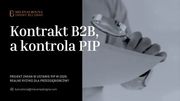 Kontrakt B2B a kontrola PIP. Projekt zmian w ustawie PIP w 2026 to realne ryzyko dla przedsiębiorców.